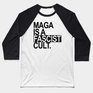 Maga is a Fascist Cult - black Baseball T-Shirt